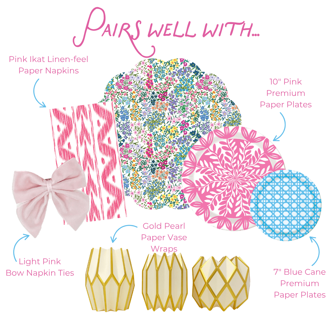 Pairs well with graphic: Pink Ikat Linen-feel Paper Napkins, Light Pink Bow Napkin Ties, Gold Pearl Paper Vase Wraps, Spring Blooms scallop-edged plate or charger, 10-inch Pink Heavy-duty Paper Plates, and 7-inch Blue Cane Heavy-duty Paper Plates