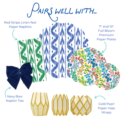 Pairs well with graphic: Red Stripe Linen-feel Paper Napkins, Navy Bow Napkin Ties, Gold Pearl Paper Vase Wraps, an blue and white ikat print placemat, and 7-inch and 10-inch Full Bloom Heavy-duty Paper Plates